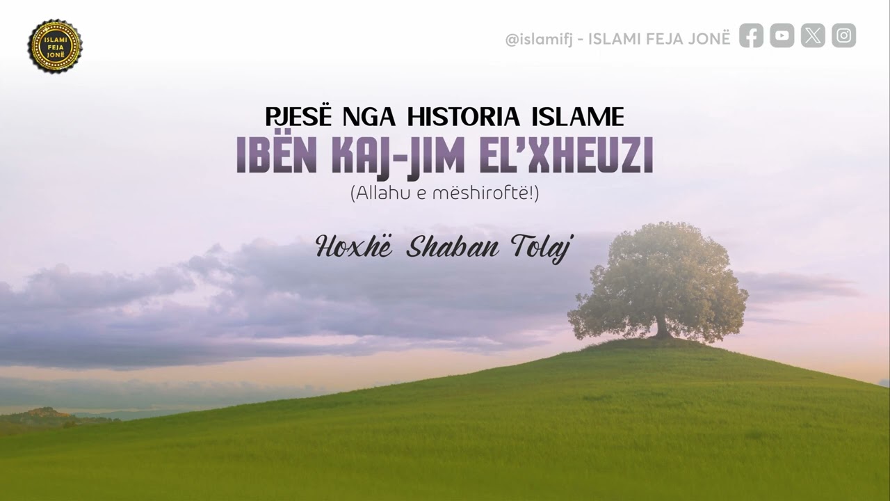 Pjesë nga Historia Islame - JETA E IBËN KAJ-JIM EL’XHEUZIT - Hoxhë Shaban Tolaj
