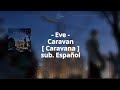 Eve - Caravan Sub. Español