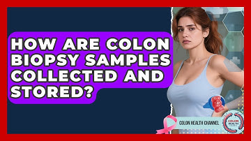 How Are Colon Biopsy Samples Collected and Stored? | Colon Health Channel