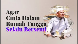 Agar Cinta Dalam Rumah Tangga Selalu Bersemi - Ustadz Luthfi Abdul Jabbar