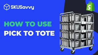 How to Fulfill Shopify Orders Faster with Pick to Tote on SKUSavvy