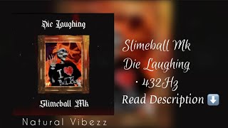 (432Hz) Slimeball Mk - Die Laughing