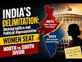 India's Delimitation: Demographics and Political Representation| Women Seat | North vs South Divide