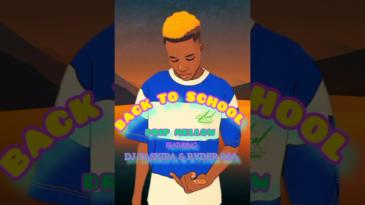 Drip Mellow - Back To School (Feat. DJ Taskipa & Ryder Rsa)