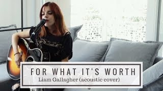 For What it's Worth - Liam Gallagher (acoustic cover)