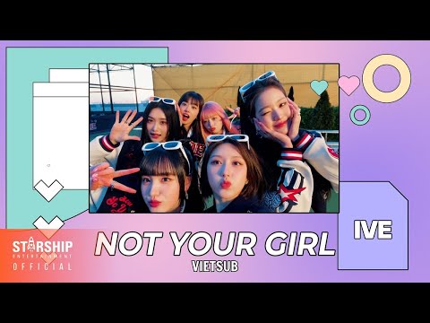 [VIETSUB] IVE 아이브 'NOT YOUR GIRL' Special Clip