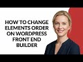 How to Change Elements Order on Wordpress Front End Builder - Julia'sTutorials