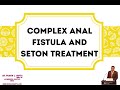 COMPLEX ANAL FISTULA AND SETON TREATMENT