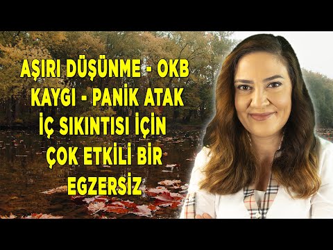 AŞIRI DÜŞÜNME - OKB - KAYGI - PANİK ATAK - İÇ SIKINTISI İÇİN ÇOK ETKİLİ BİR TEKNİK