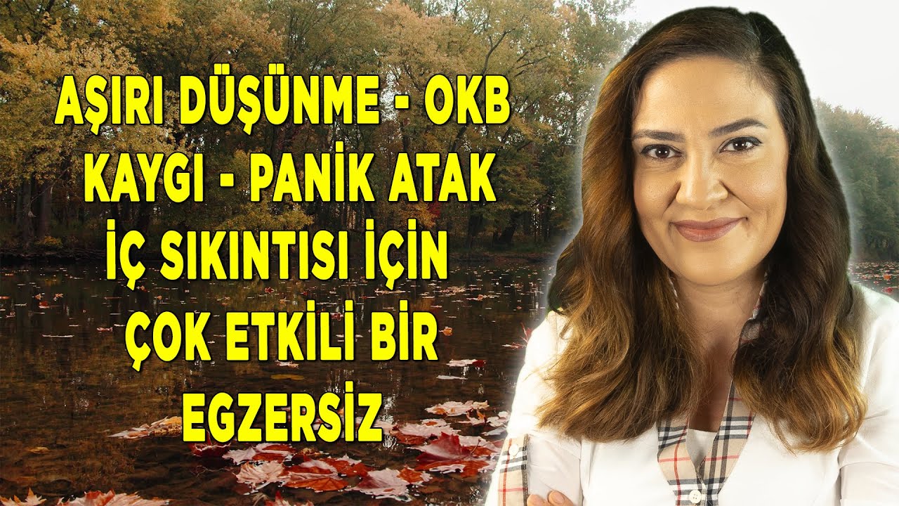 AŞIRI DÜŞÜNME - OKB - KAYGI - PANİK ATAK - İÇ SIKINTISI İÇİN ÇOK ETKİLİ BİR TEKNİK