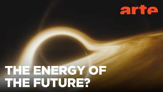 Black Holes: A Future Energy Source? | ARTE.tv Documentary