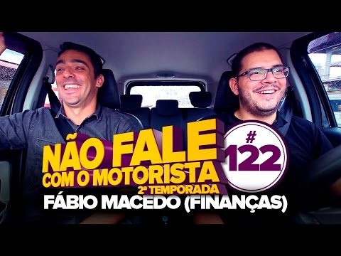 FÁBIO MACEDO (Finanças) Não Fale Com O Motorista