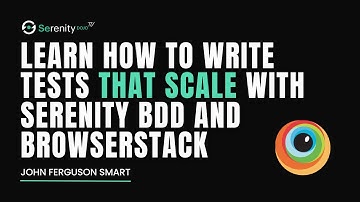 Learn How To Write Tests That Scale With Serenity BDD and BrowserStack | Serenity Dojo TV