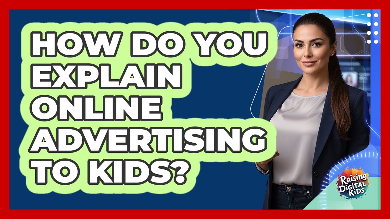 How Do You Explain Online Advertising To Kids?