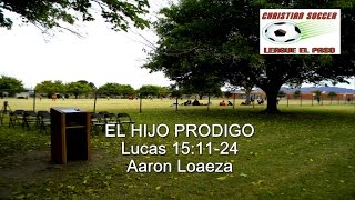 PARABOLA DEL HIJO PRODIGO - Lucas 15:11-24 - Predicaciones Cristianas Evangelicas - Aaron Loaeza