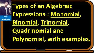 Types of algebraic expression- Monomial, Binomial, Trinomial, Quadrinomial and Polynomial |