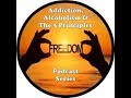 Podcast series of addiction alcoholism  the 3 principles