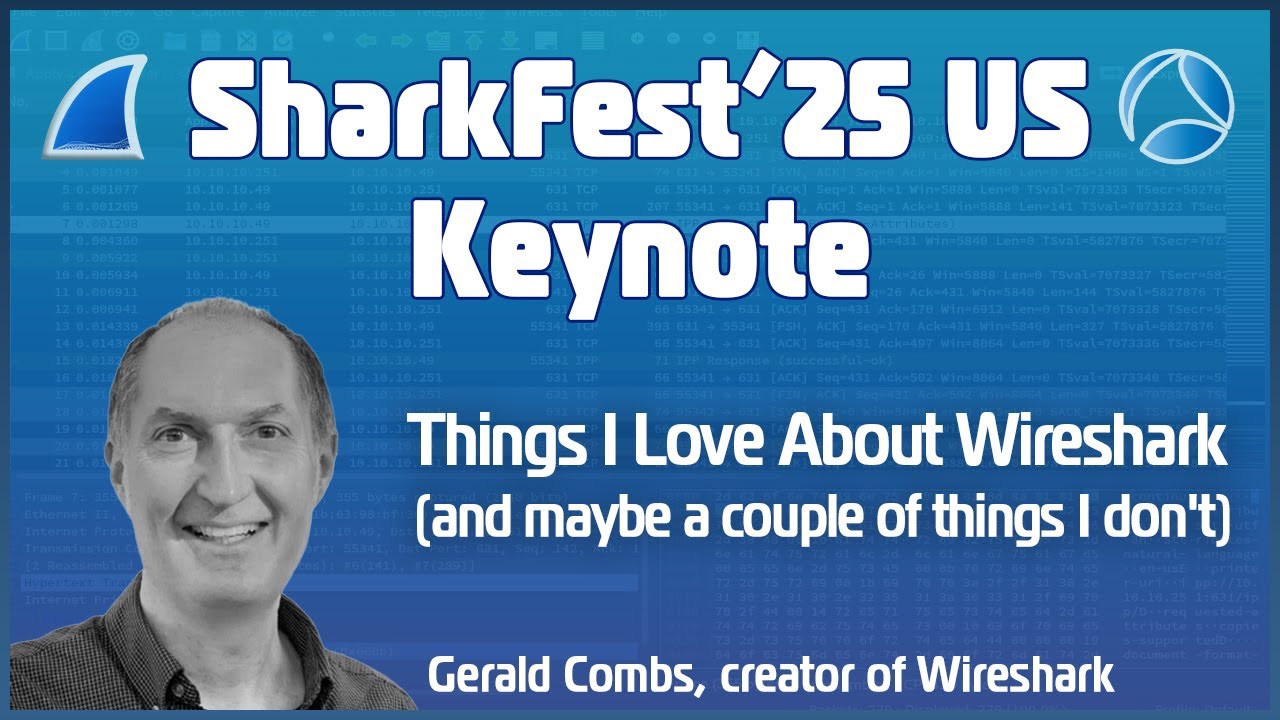 SF25US Gerald Combs Keynote: Things I Love About Wireshark (and maybe a couple of things I don't)