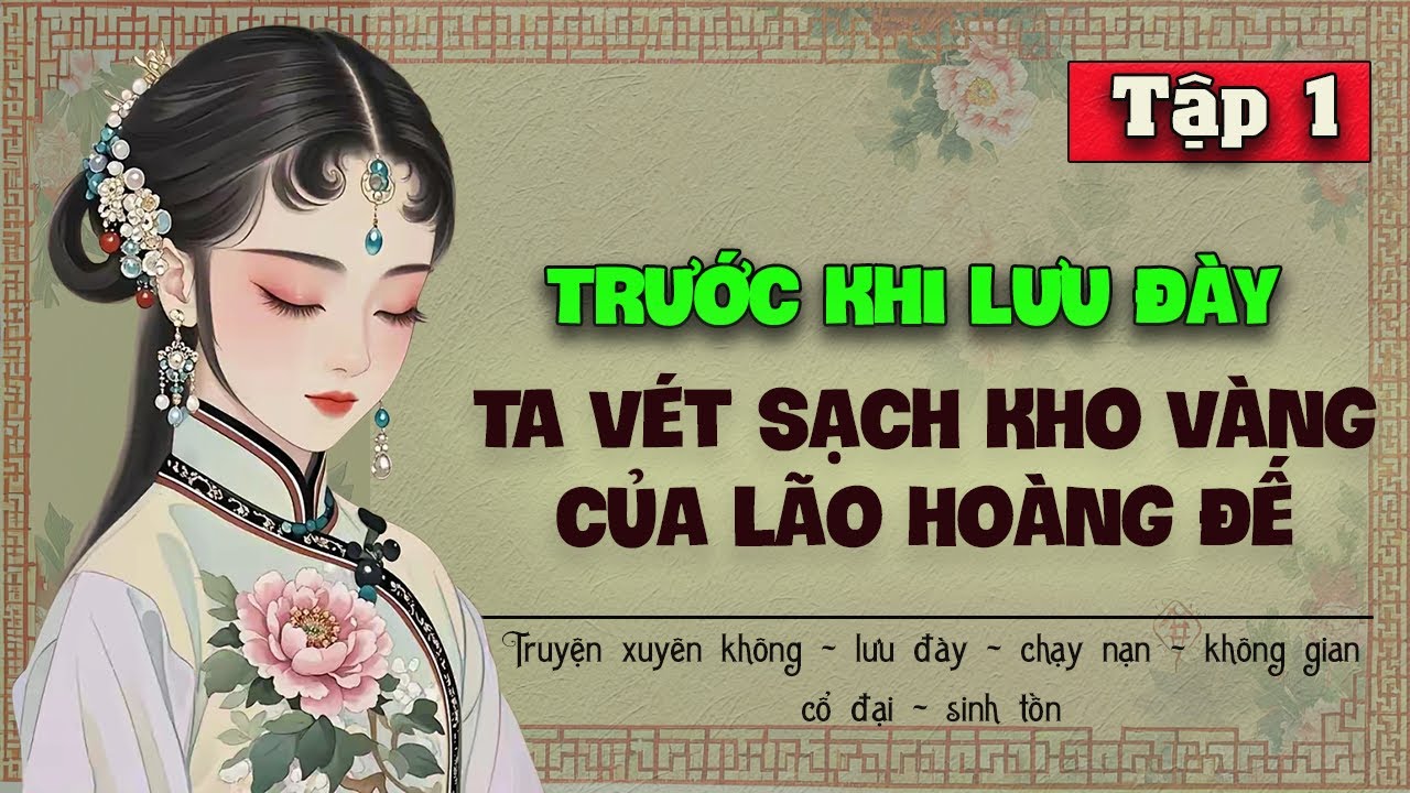 Tập 1 - Trước khi lưu đày ta vét sạch kho vàng của lão hoàng đế