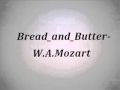 Bread and Butter - W. A. Mozart  - Sound for mobile,  mp3