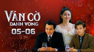 Ván Cờ Danh Vọng  Tập 5  6 FULL | Tường Vi, Anh Tài, Quốc Huy, Quỳnh Châu | Phim Tâm Lý Tình Cảm