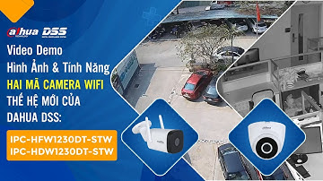 DEMO_57 Video Demo Hình Ảnh & Tính Năng Của 2 Mã Camera Wifi Mới "IPC-HFW1230DT-STW & HDW1230DT-STW"