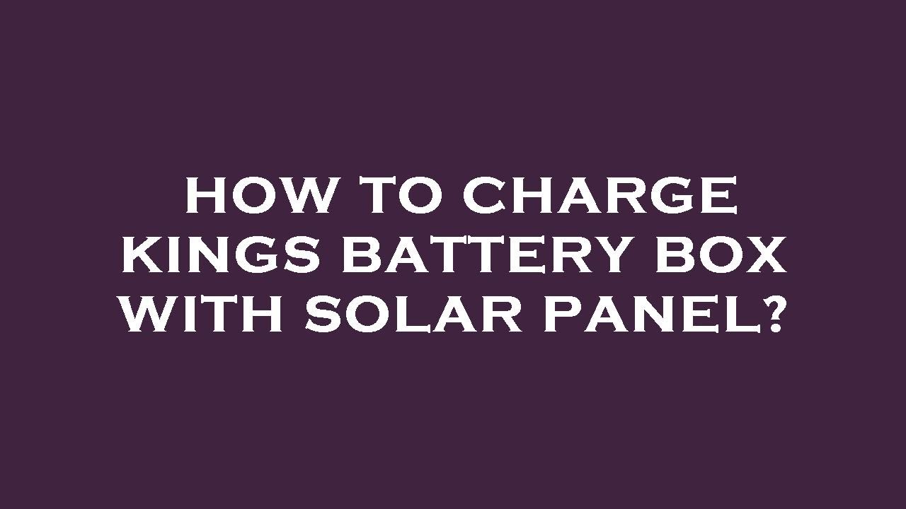 How to charge kings battery box with solar panel? YouTube