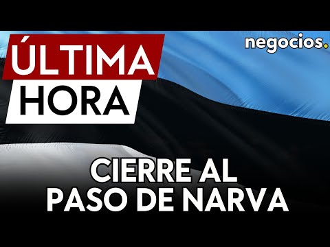 &Uacute;LTIMA HORA | Estonia anuncia que Rusia ha cerrado el paso fronterizo de Narva