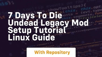 7 days to die undead legacy mod setup tutorial linux guide