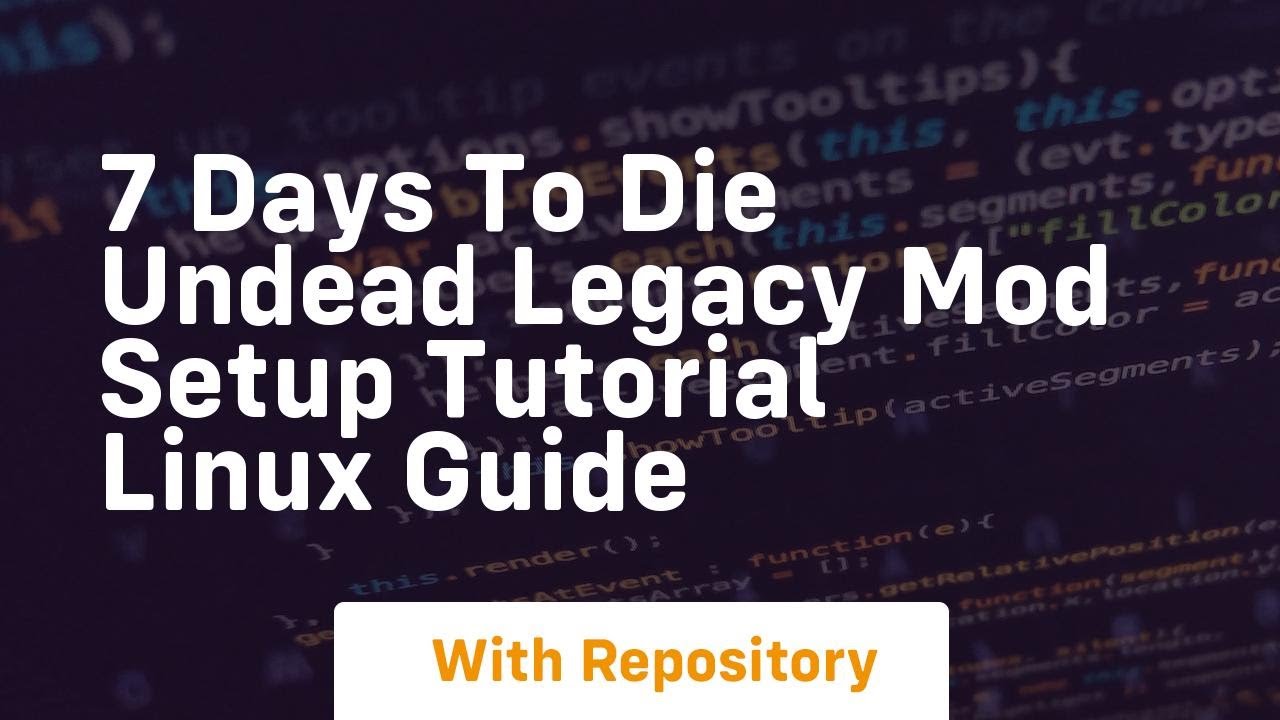 7 days to die undead legacy mod setup tutorial linux guide