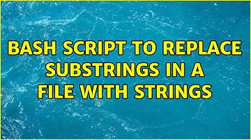 Bash script to replace substrings in a file with strings (2 Solutions!!)
