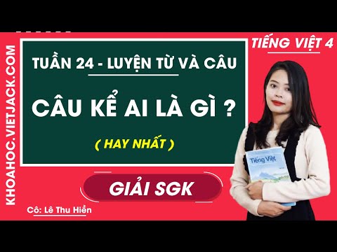 Video Luyện từ và câu Câu kể Ai là gì? - Tuần 24 - Tiếng... - YouTube