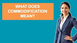 What Does Commodification Mean Update