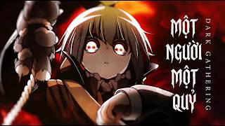 【AMV】 Một Người Một Quỷ - Dark Gathering | M.K 013