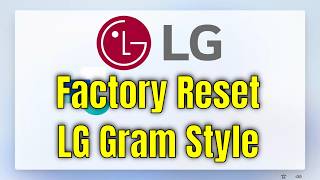 How To Factory Reset LG Gram Style Walkthrough