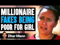 MILLIONAIRE FAKES Being POOR For GIRL, What Happens Next Is Shocking | Dhar Mann