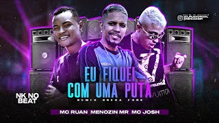 MC RUAN, MENOZIN MR E MC JOSH - EU FIQUEI COM UMA PUTA - REMIX BREGA FUNK