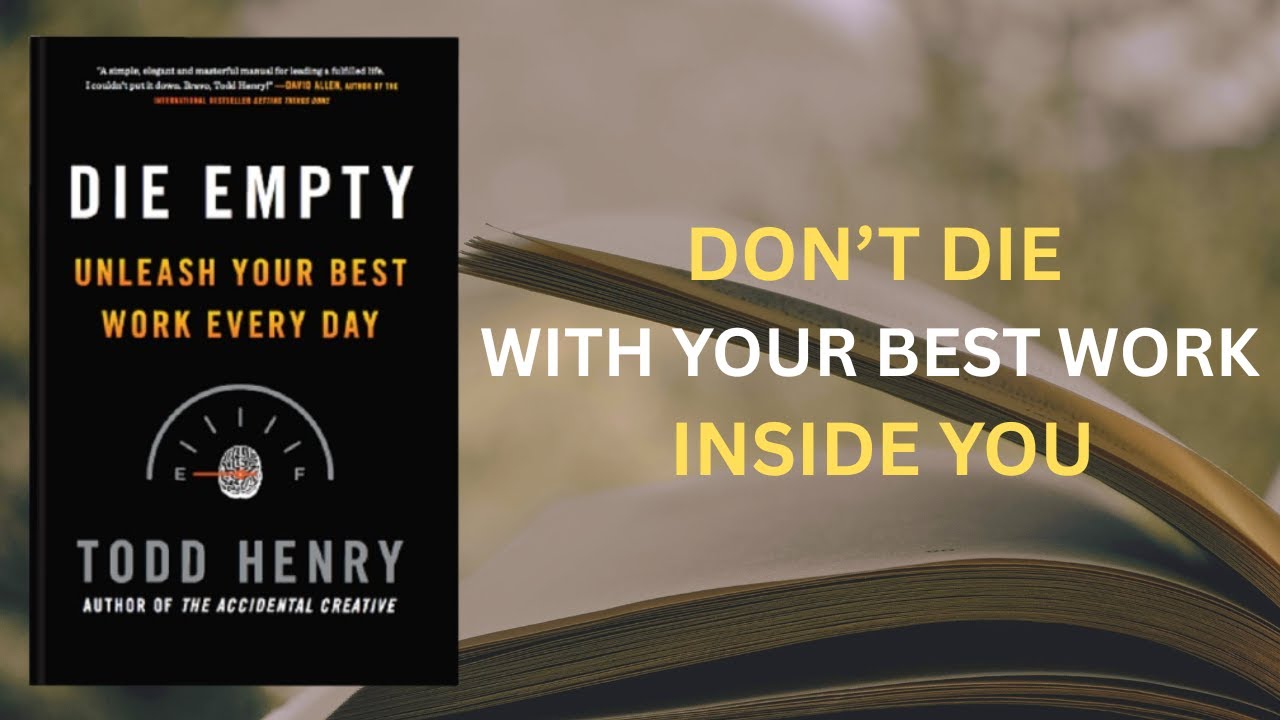 Don’t Die With Your Best Work Inside You | Die Empty by Todd Henry