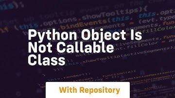 python object is not callable class