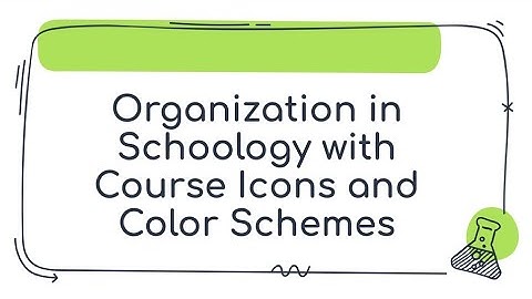 Organization in Schoology with Course Icons and Color Schemes