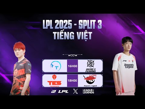 🔴LPL | LPL Tiếng Việt - Trực Tiếp LPL - LPL Split 3 2025 | TT vs NIP | TES vs AL