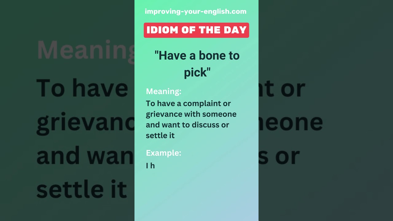 Have a bone to pick - Idiom of the Day