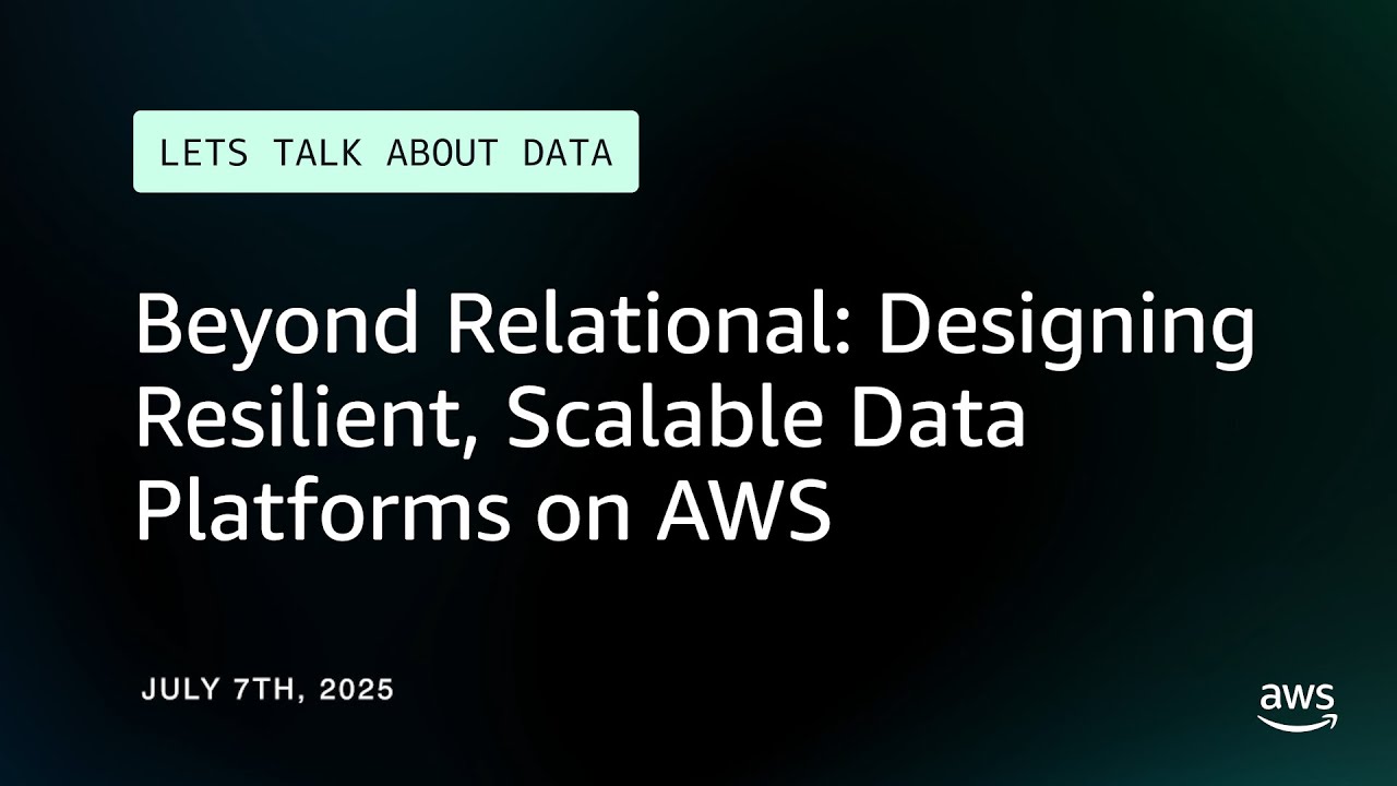 Beyond Relational: Designing Resilient, Scalable Data Platforms on AWS