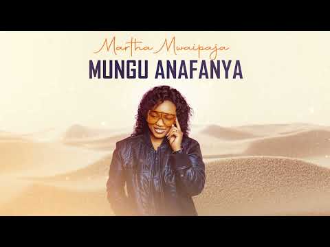 MARTHA MWAIPAJA MUNGU ANAFANYA Official Audio 