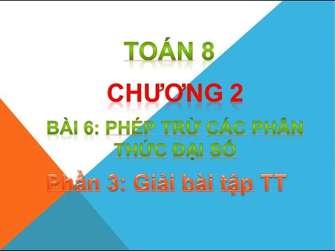 Video Toán 8_Đại số: CHƯƠNG 2 Bài 6: Phép trừ các phân thức... - youtube