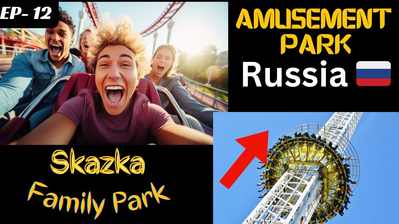 Exploring Skazka Family Park: Russia's Ultimate Amusement Destination ...
