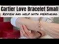 Cartier Love Bracelet Small, review and help with measuring for perfect fit