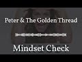 Peter &amp; The Golden Thread | Mindset Check