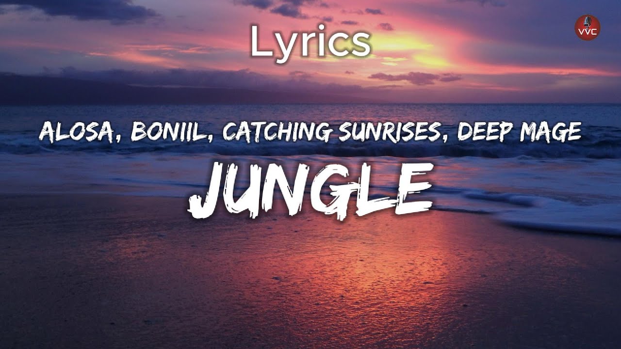 Alosa, BONIIL, Catching Sunrises, Deep Mage - Jungle (Lyrics)