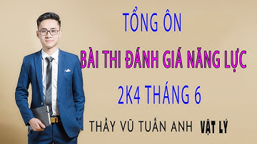 [Live 2k4 - Buổi 7] Đánh Giá Năng Lực Tháng 6 | Luyện thi Vật Lý - thầy Vũ Tuấn Anh